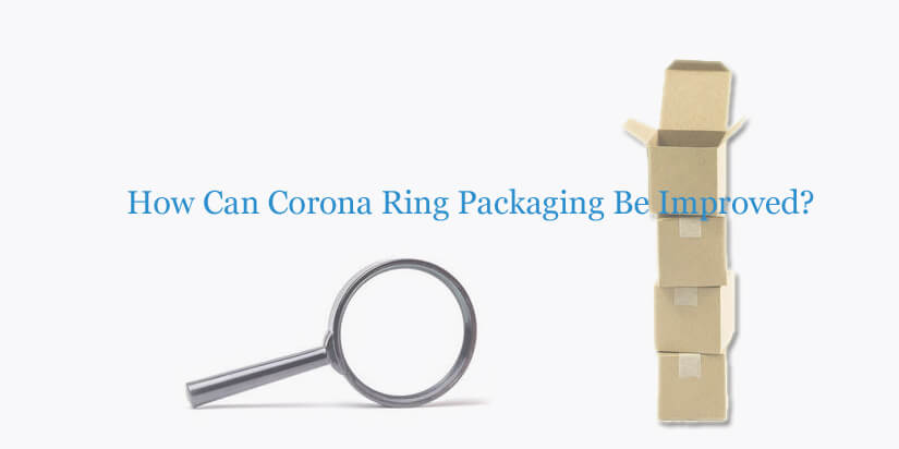 corona-ring-packaging-improvement