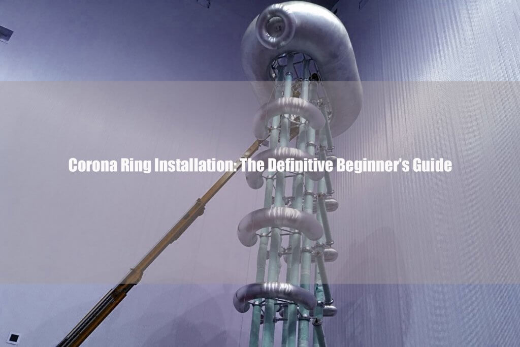 Corona-Ring Installation-The -Definitive -Beginner's -Guide